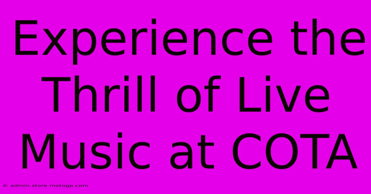 Experience The Thrill Of Live Music At COTA