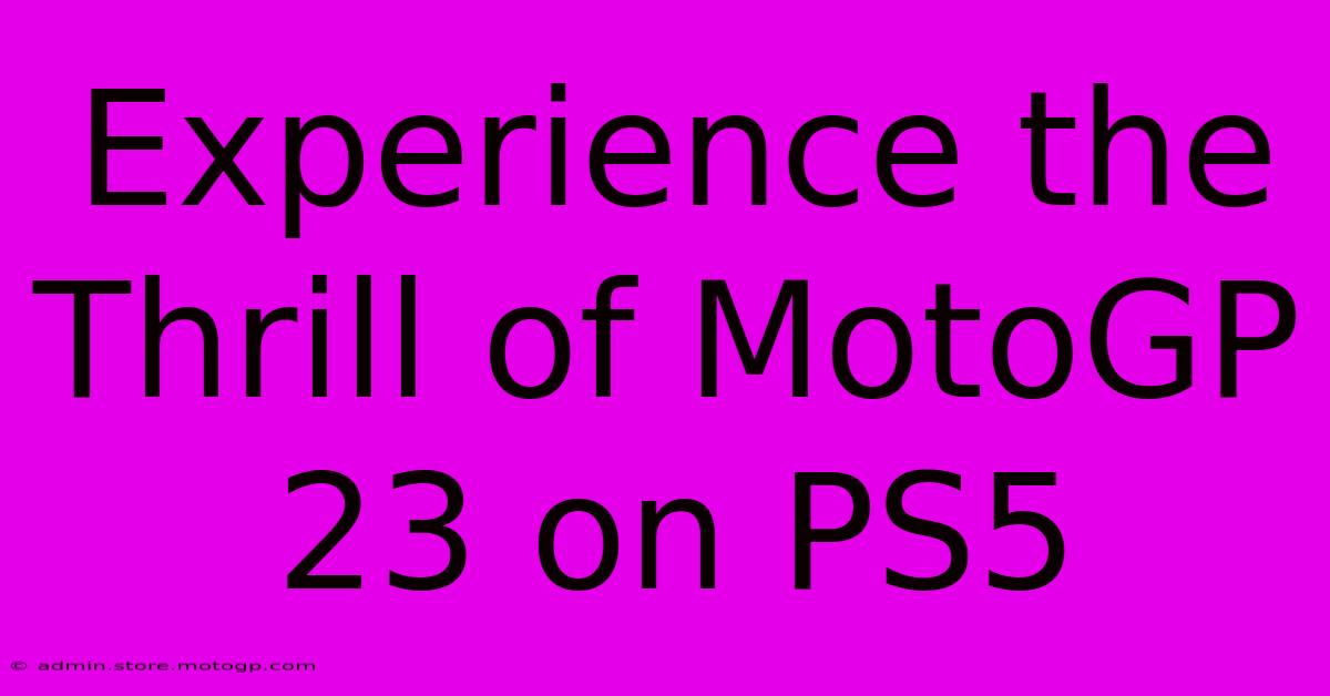 Experience The Thrill Of MotoGP 23 On PS5