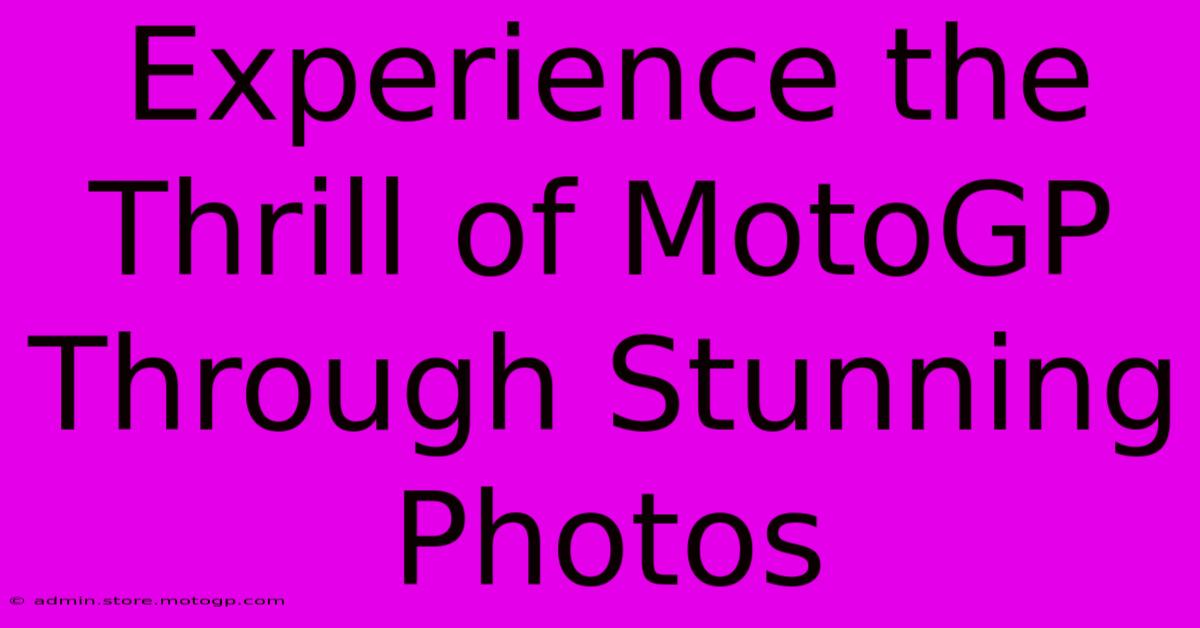 Experience The Thrill Of MotoGP Through Stunning Photos