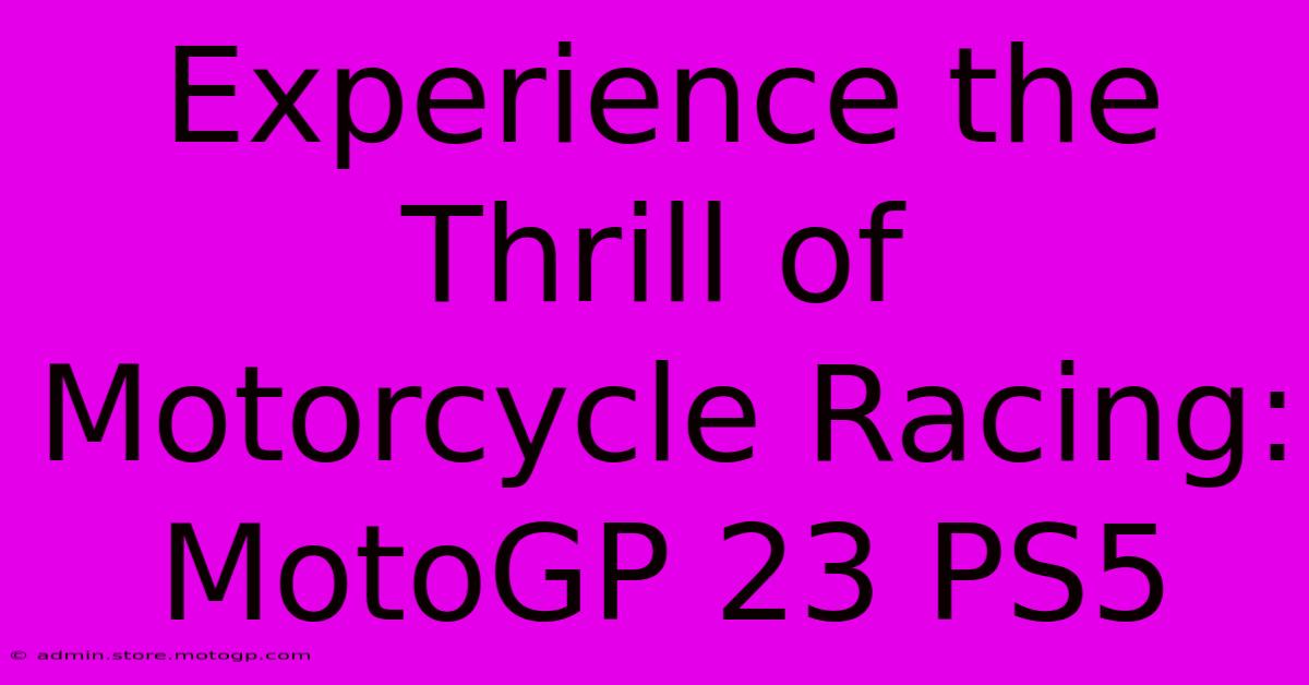 Experience The Thrill Of Motorcycle Racing: MotoGP 23 PS5