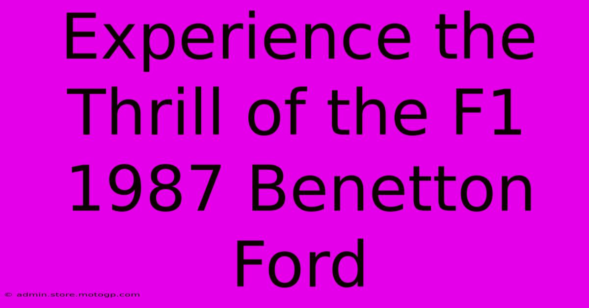 Experience The Thrill Of The F1 1987 Benetton Ford