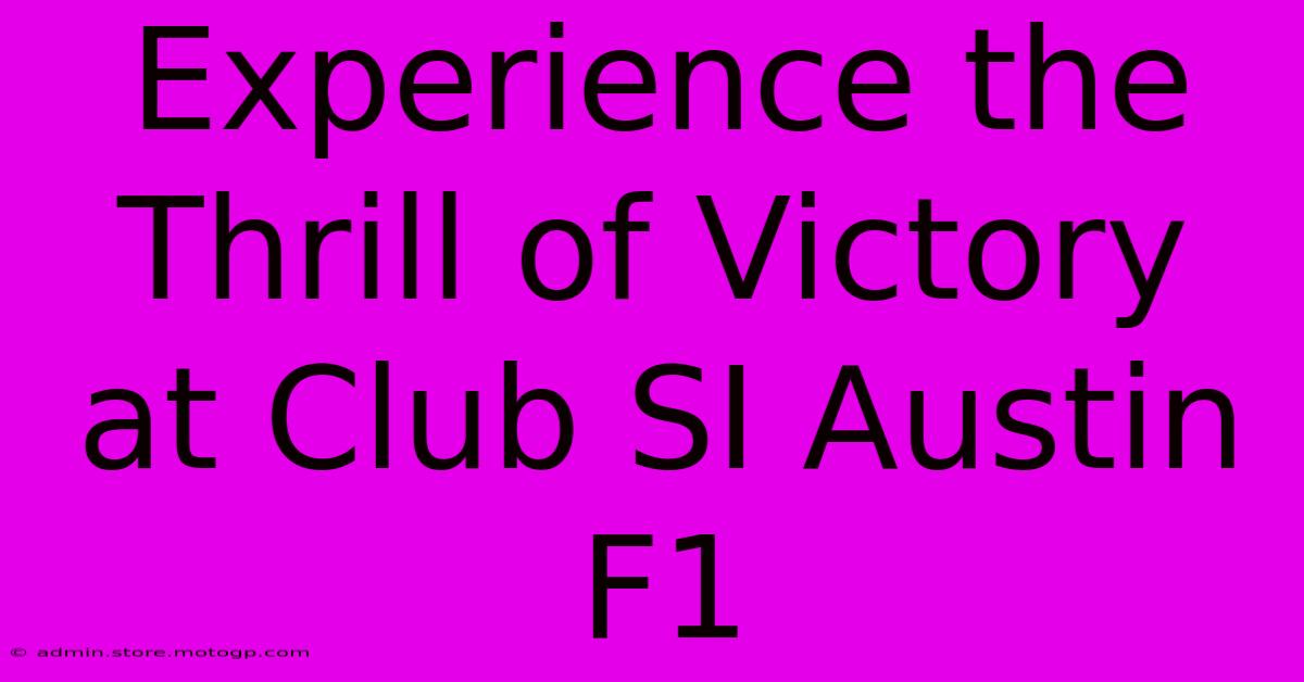 Experience The Thrill Of Victory At Club SI Austin F1