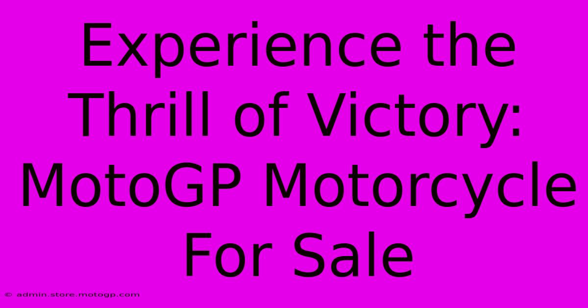 Experience The Thrill Of Victory: MotoGP Motorcycle For Sale