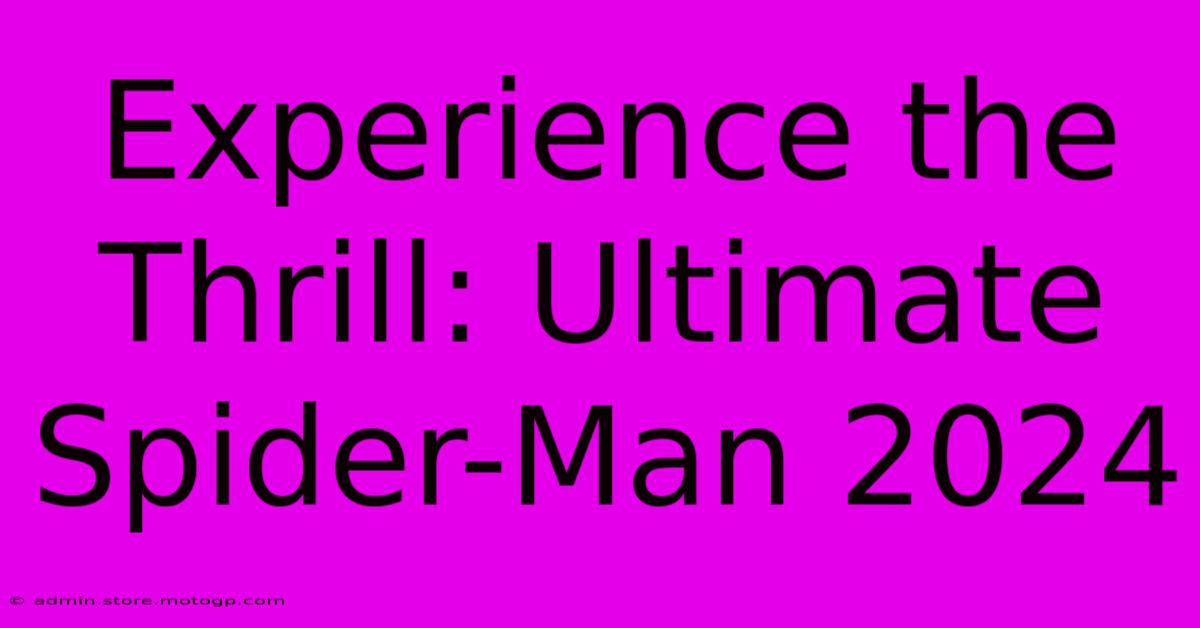 Experience The Thrill: Ultimate Spider-Man 2024