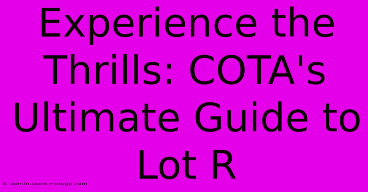 Experience The Thrills: COTA's Ultimate Guide To Lot R