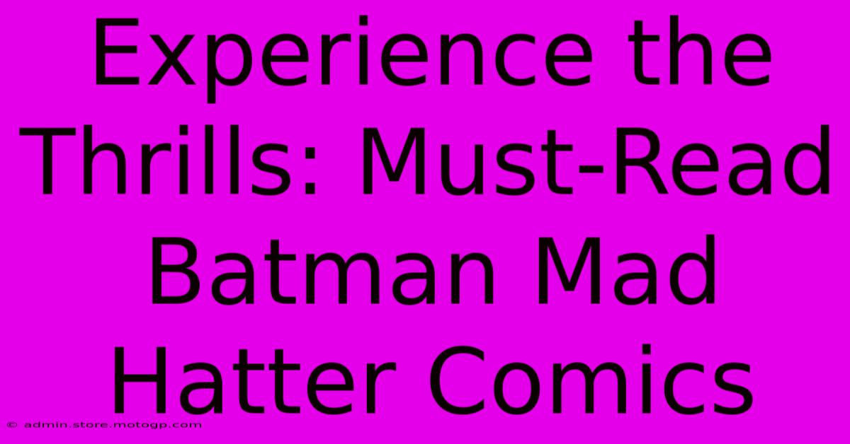 Experience The Thrills: Must-Read Batman Mad Hatter Comics