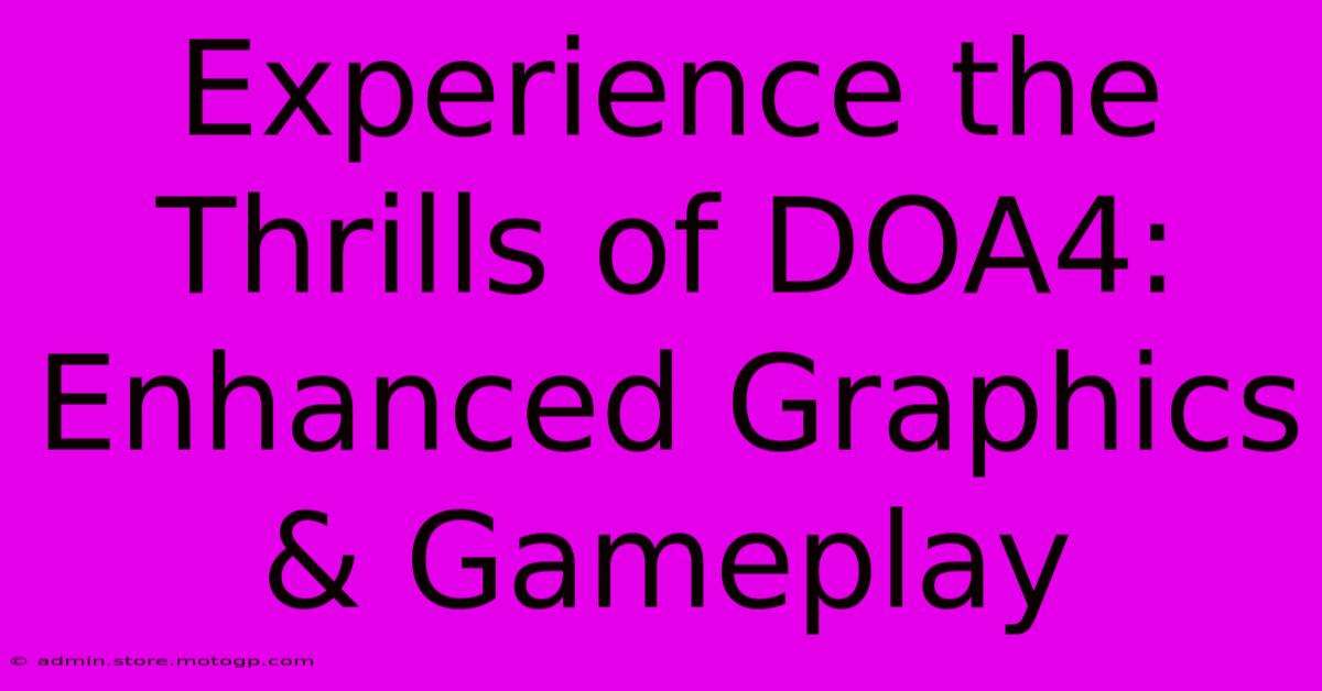 Experience The Thrills Of DOA4: Enhanced Graphics & Gameplay