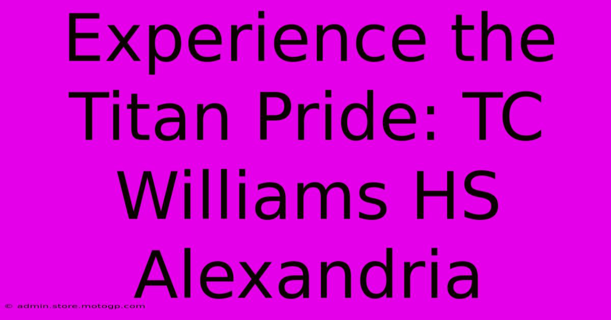 Experience The Titan Pride: TC Williams HS Alexandria