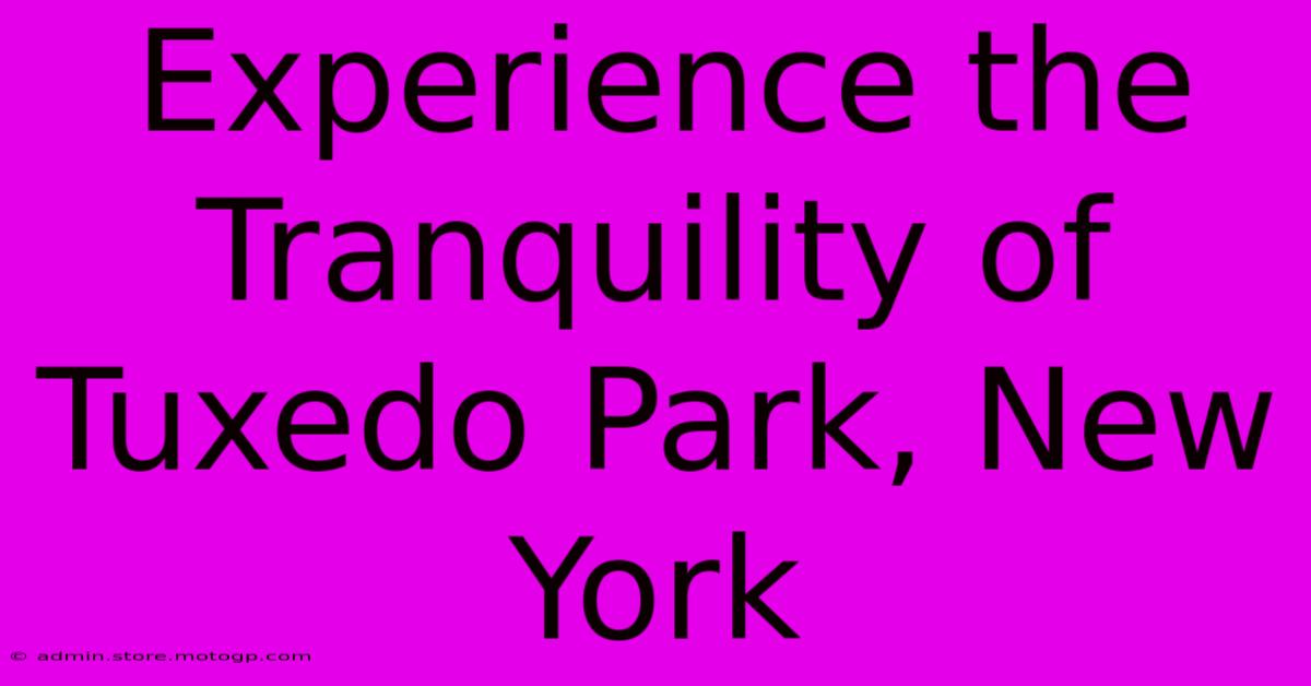 Experience The Tranquility Of Tuxedo Park, New York