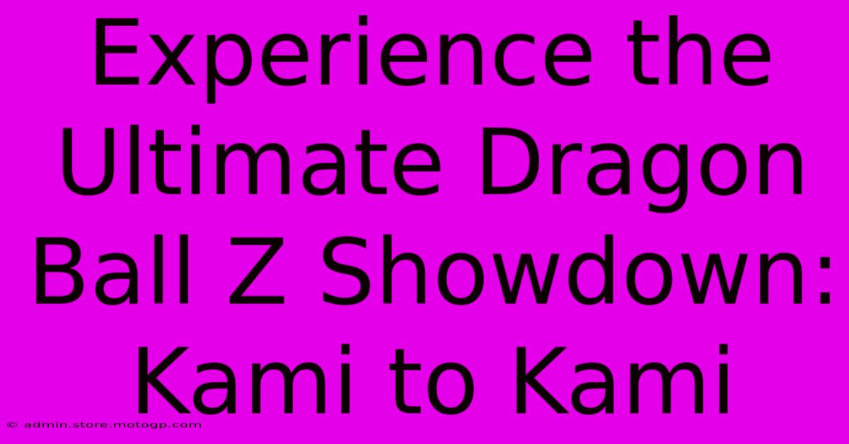 Experience The Ultimate Dragon Ball Z Showdown: Kami To Kami