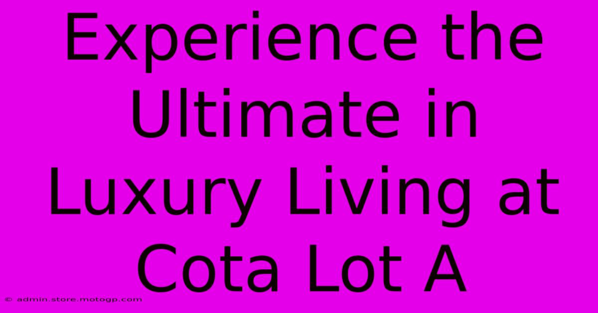 Experience The Ultimate In Luxury Living At Cota Lot A