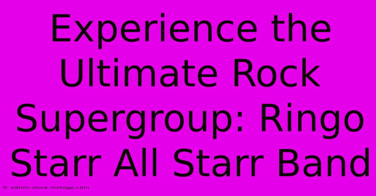 Experience The Ultimate Rock Supergroup: Ringo Starr All Starr Band