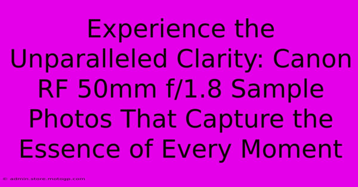 Experience The Unparalleled Clarity: Canon RF 50mm F/1.8 Sample Photos That Capture The Essence Of Every Moment