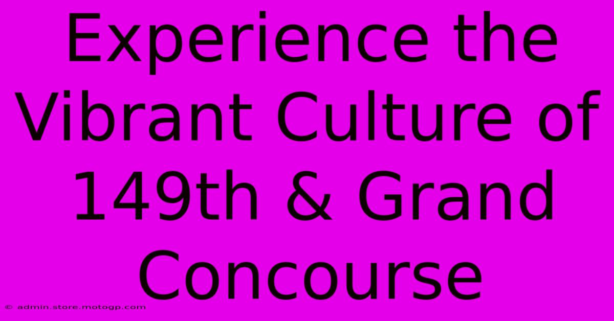 Experience The Vibrant Culture Of 149th & Grand Concourse