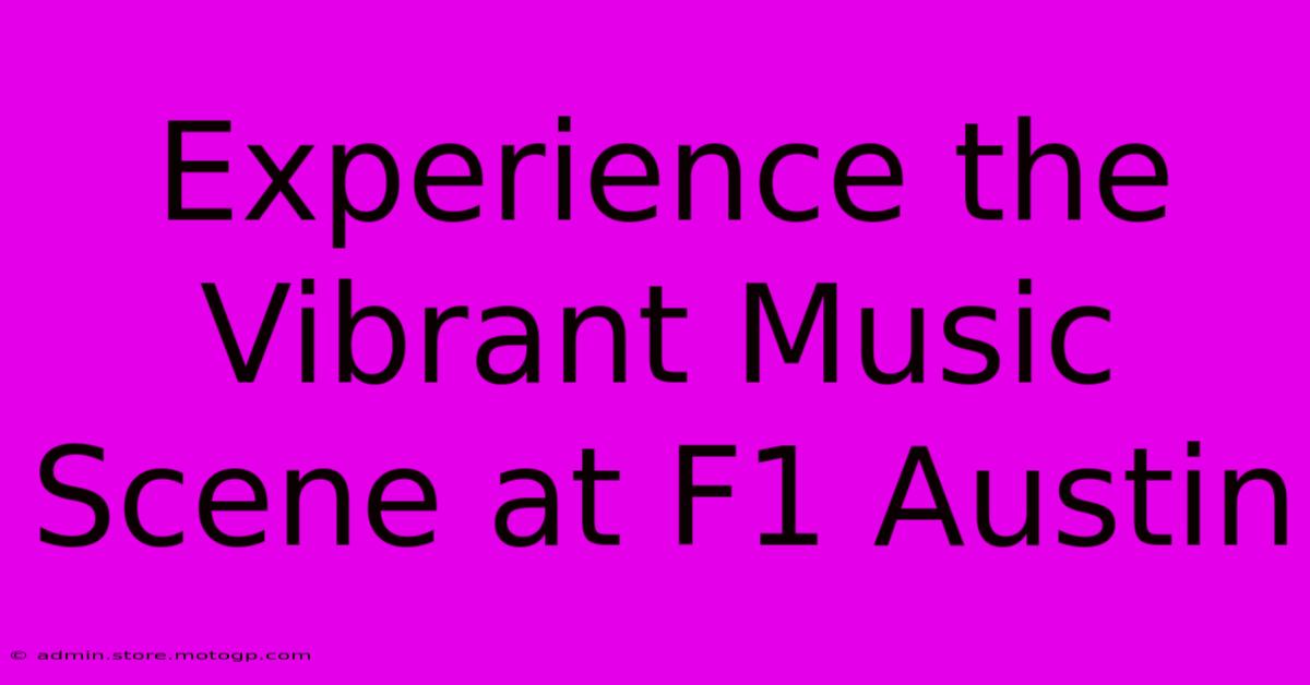 Experience The Vibrant Music Scene At F1 Austin