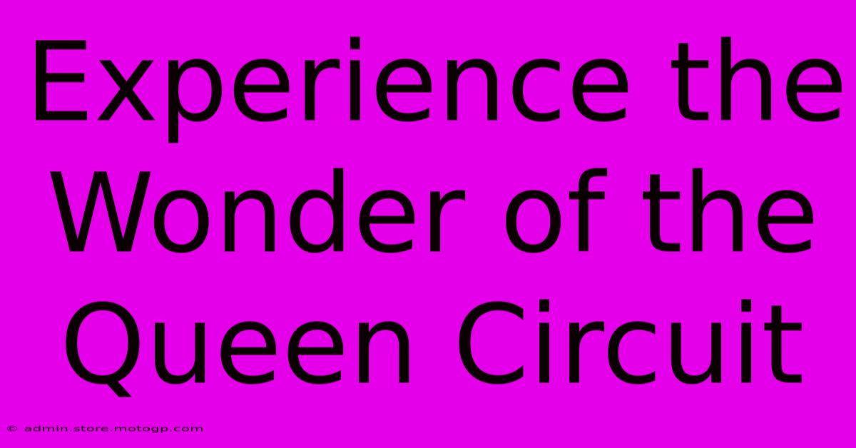 Experience The Wonder Of The Queen Circuit