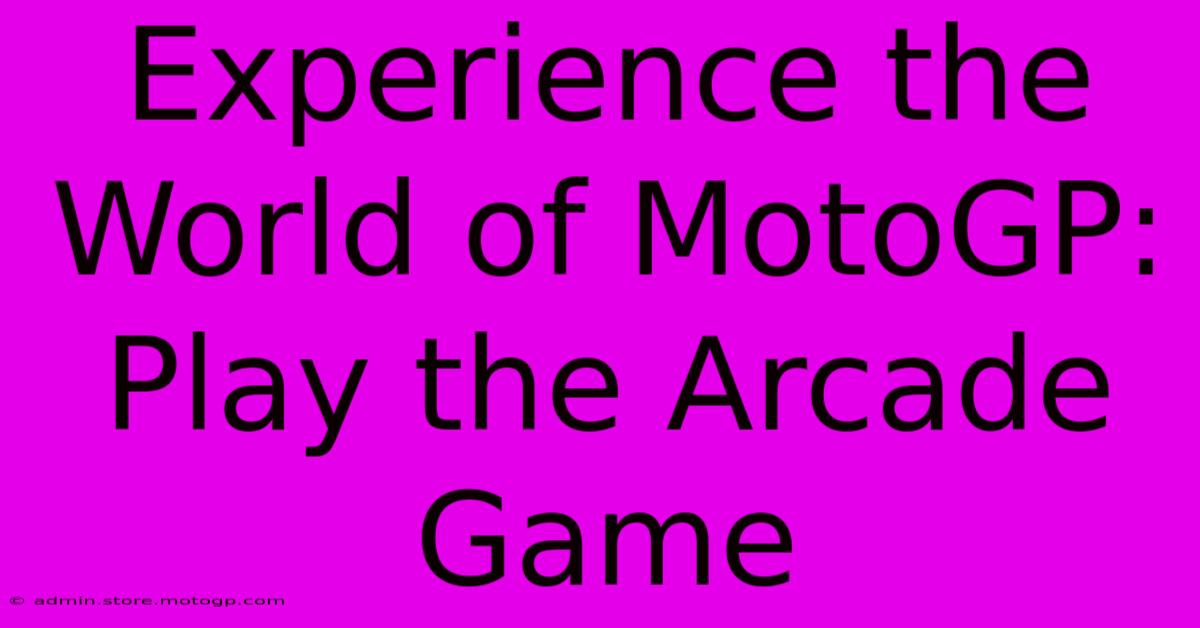 Experience The World Of MotoGP: Play The Arcade Game