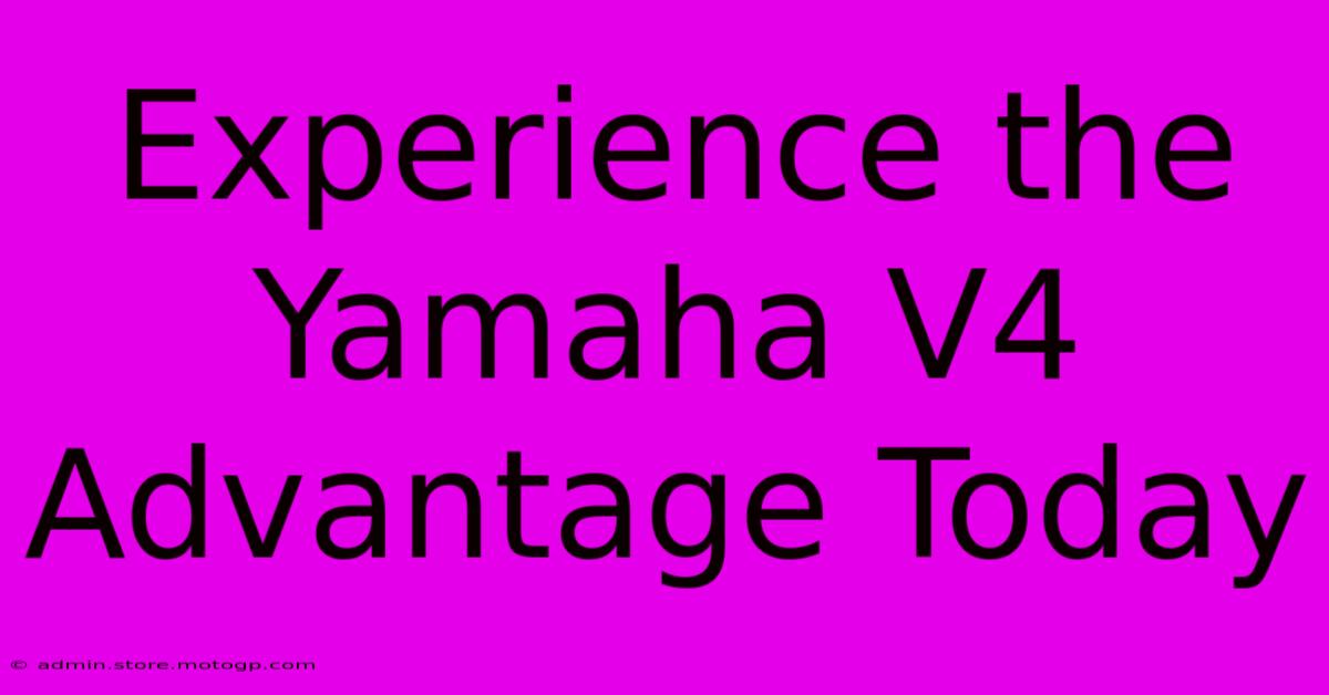 Experience The Yamaha V4 Advantage Today