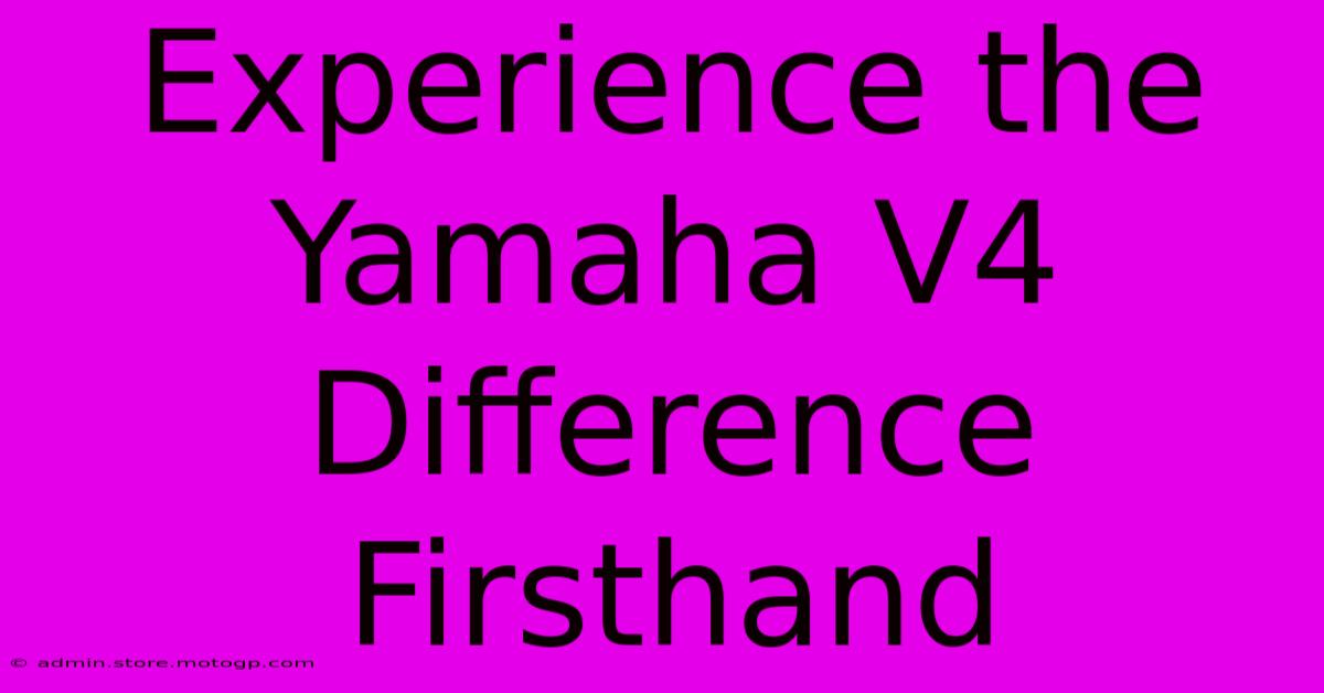 Experience The Yamaha V4 Difference Firsthand