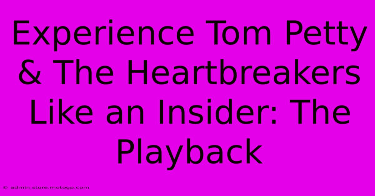 Experience Tom Petty & The Heartbreakers Like An Insider: The Playback