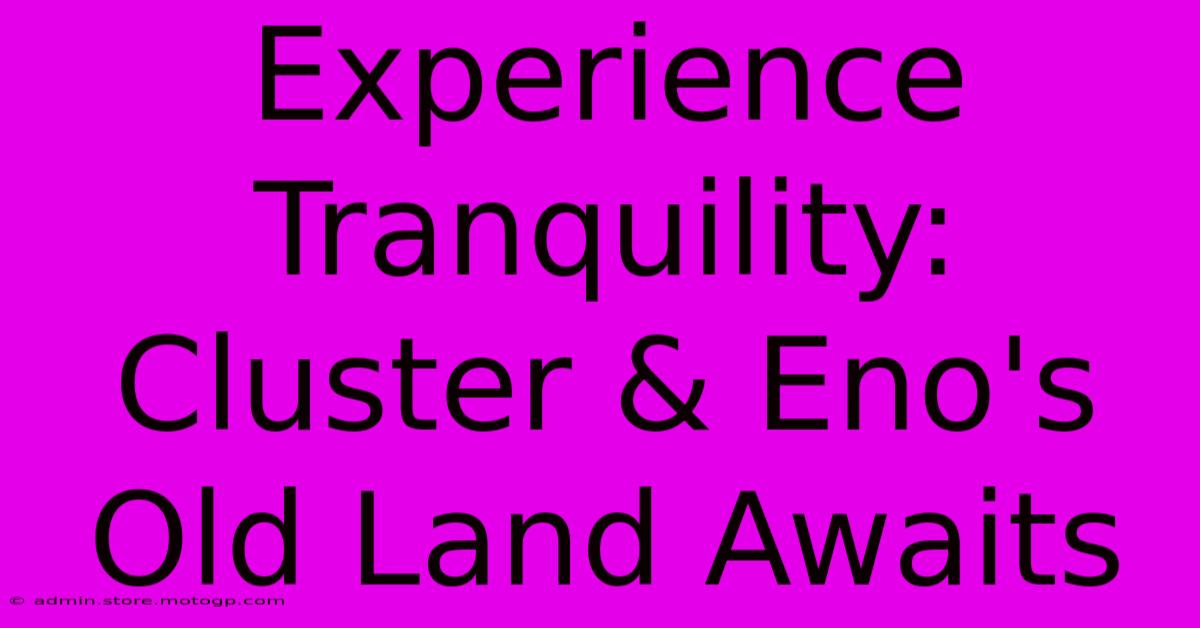 Experience Tranquility: Cluster & Eno's Old Land Awaits