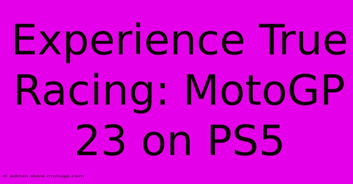 Experience True Racing: MotoGP 23 On PS5