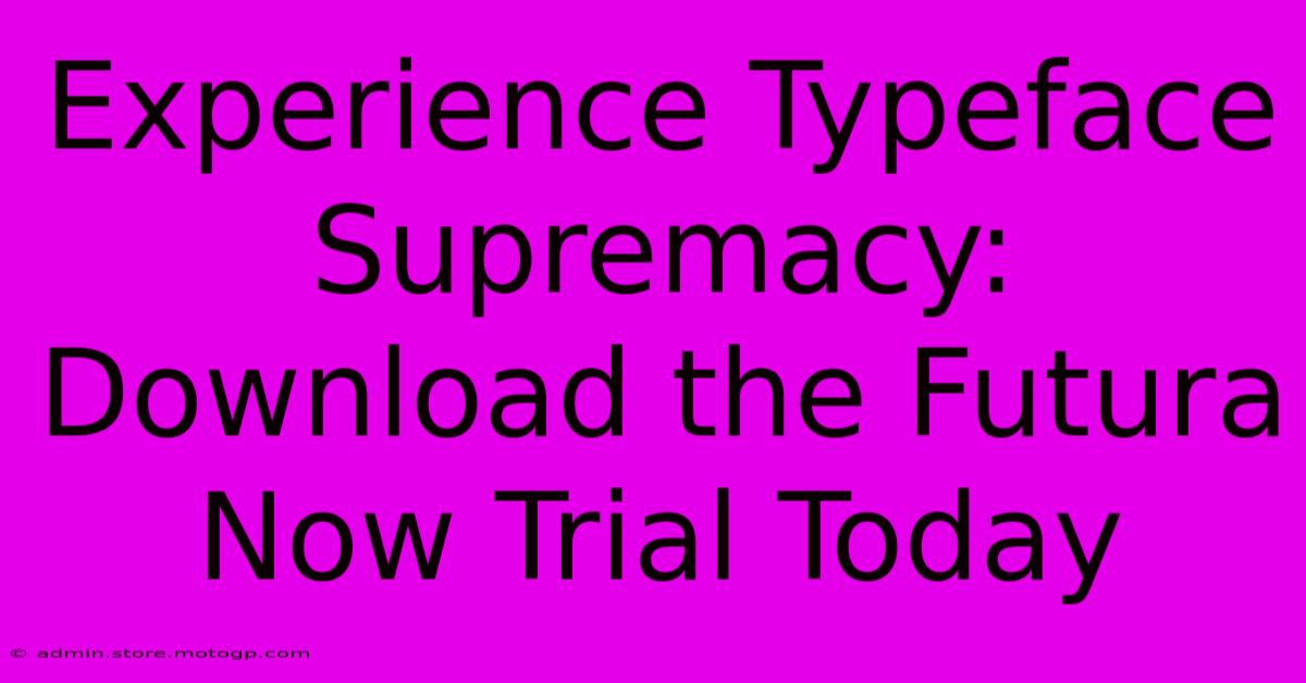 Experience Typeface Supremacy: Download The Futura Now Trial Today