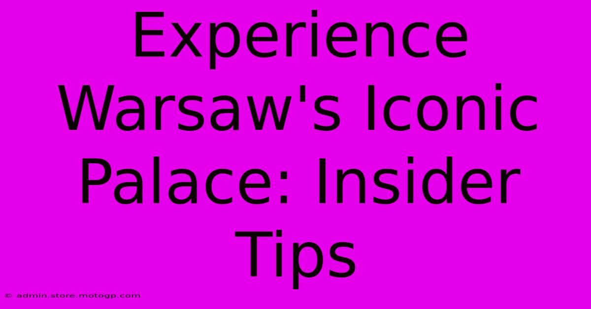 Experience Warsaw's Iconic Palace: Insider Tips