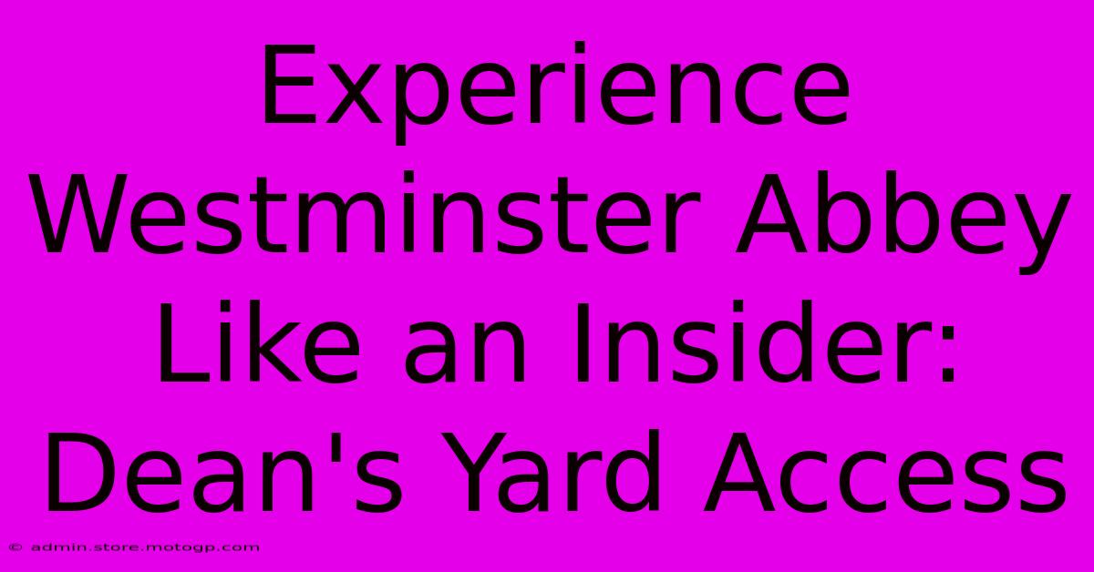 Experience Westminster Abbey Like An Insider: Dean's Yard Access