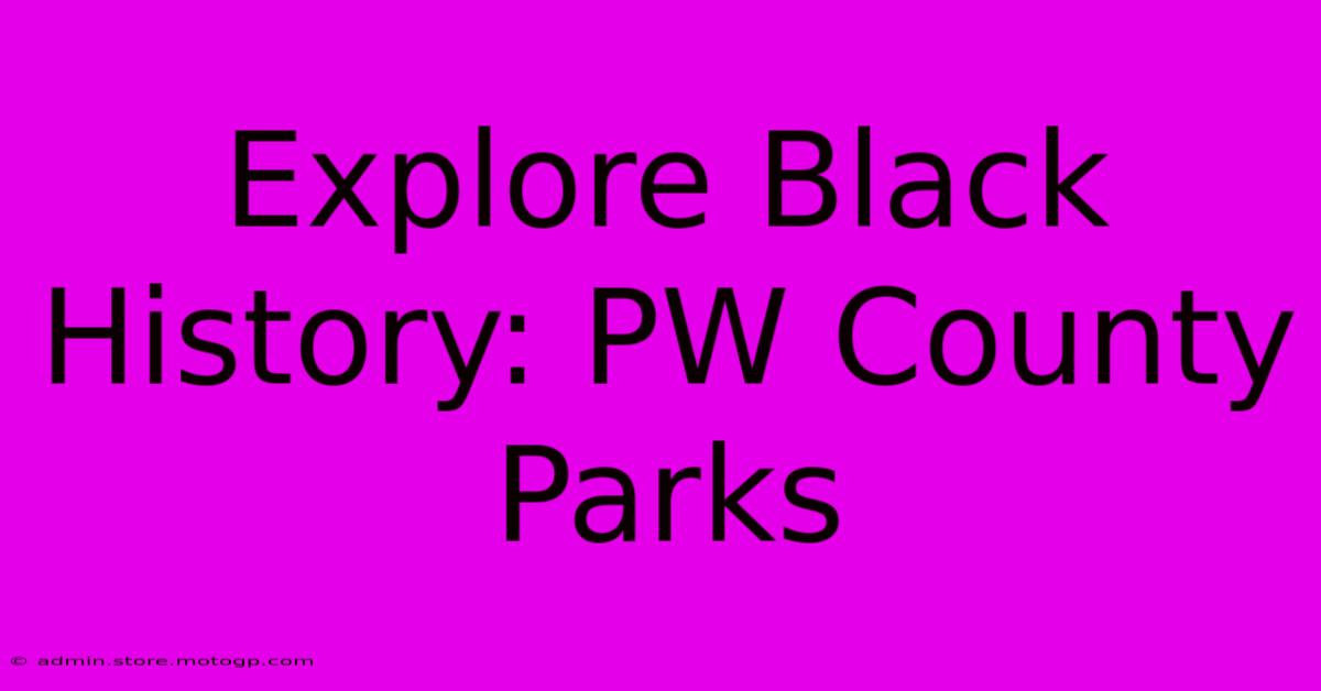 Explore Black History: PW County Parks