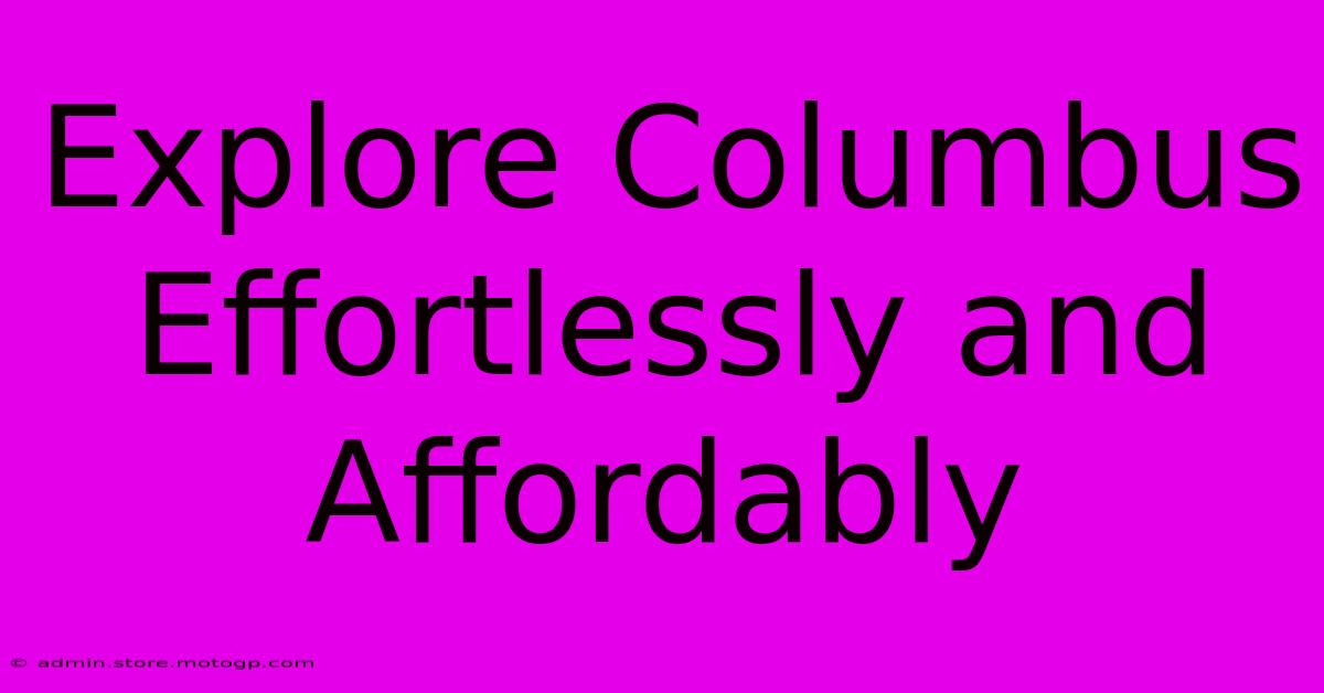 Explore Columbus Effortlessly And Affordably