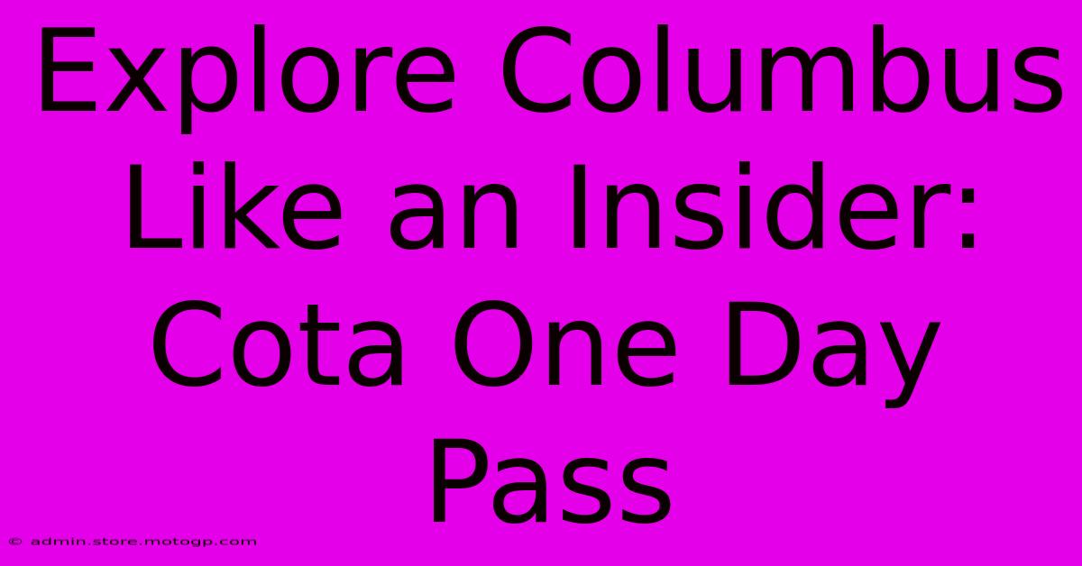 Explore Columbus Like An Insider: Cota One Day Pass