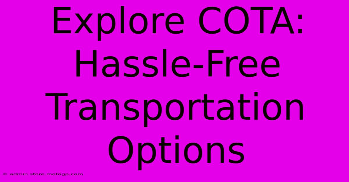 Explore COTA: Hassle-Free Transportation Options