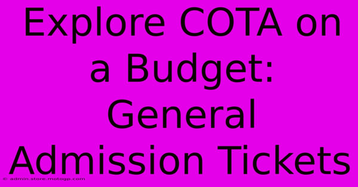 Explore COTA On A Budget: General Admission Tickets