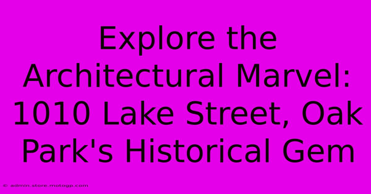 Explore The Architectural Marvel: 1010 Lake Street, Oak Park's Historical Gem