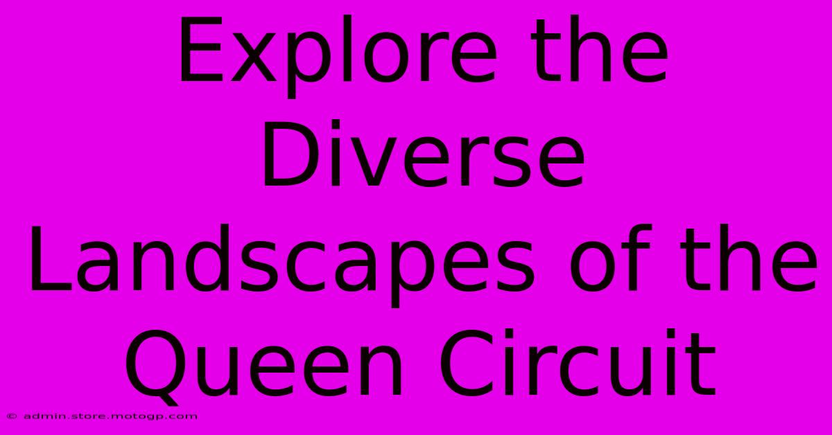 Explore The Diverse Landscapes Of The Queen Circuit