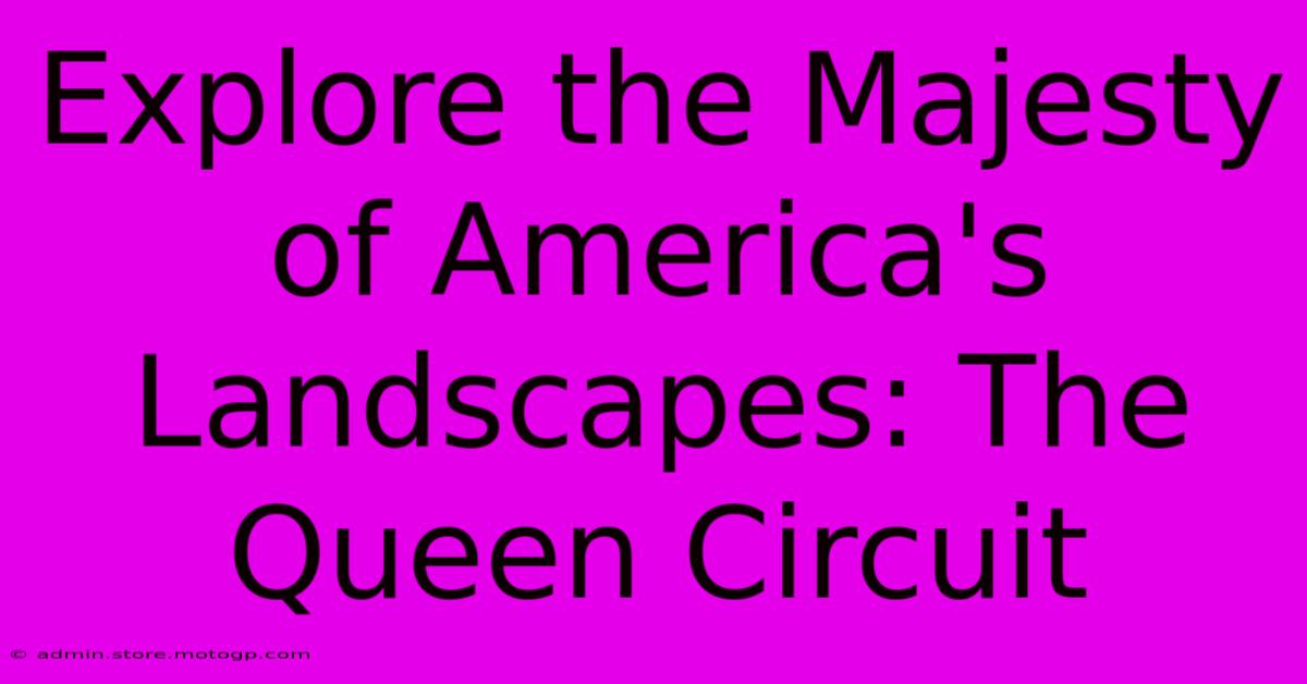 Explore The Majesty Of America's Landscapes: The Queen Circuit