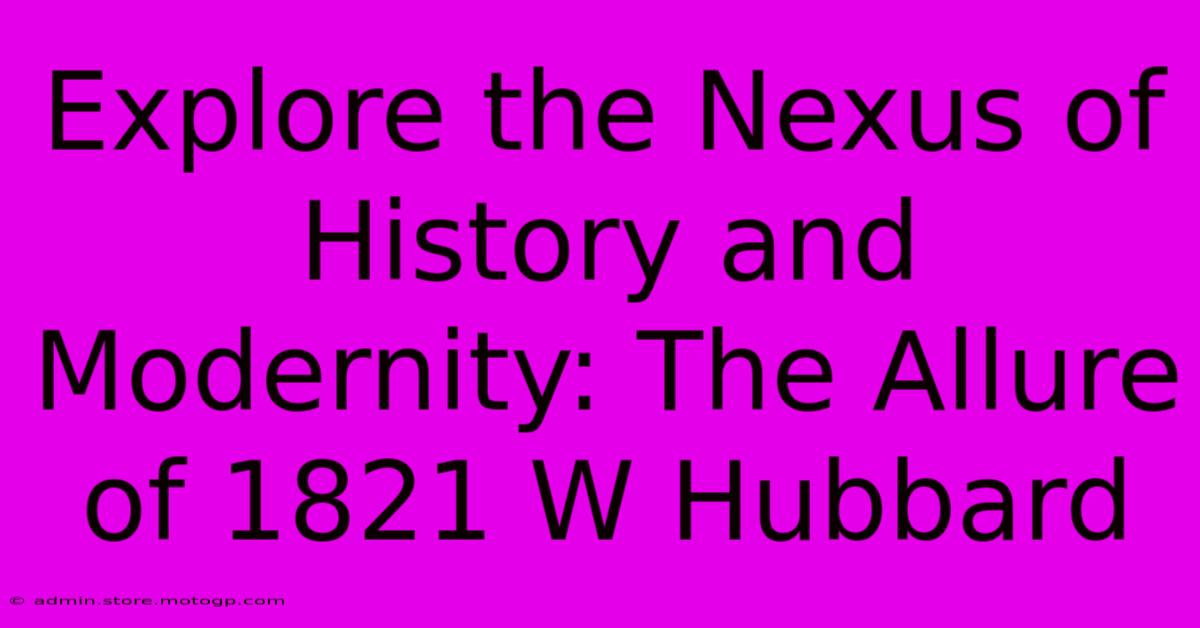 Explore The Nexus Of History And Modernity: The Allure Of 1821 W Hubbard