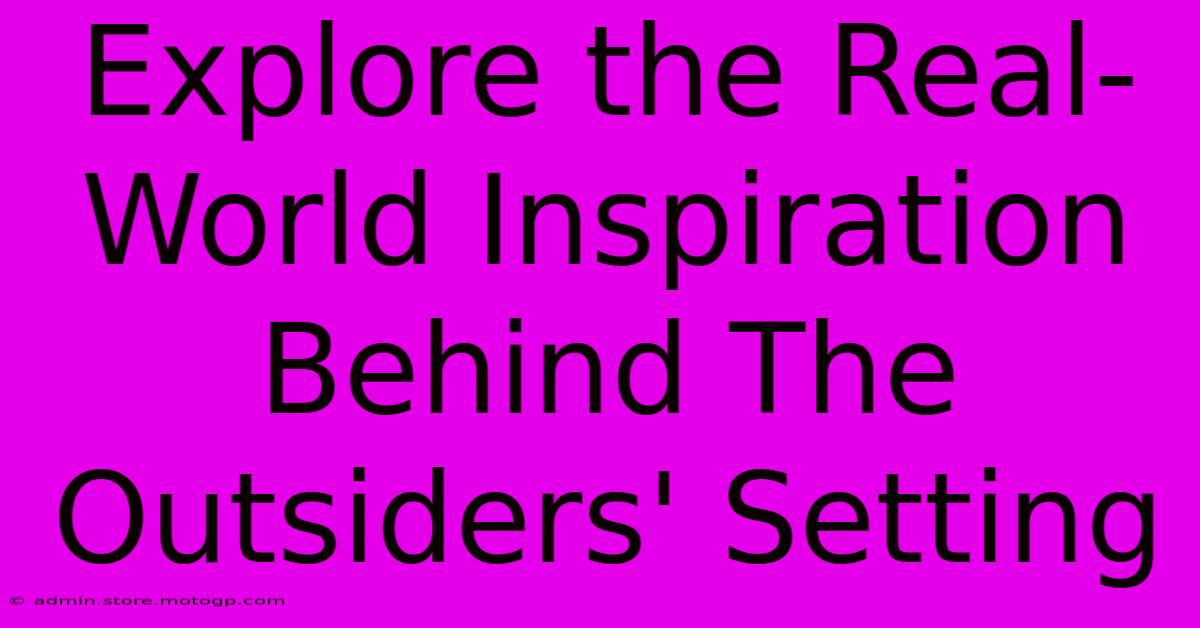 Explore The Real-World Inspiration Behind The Outsiders' Setting