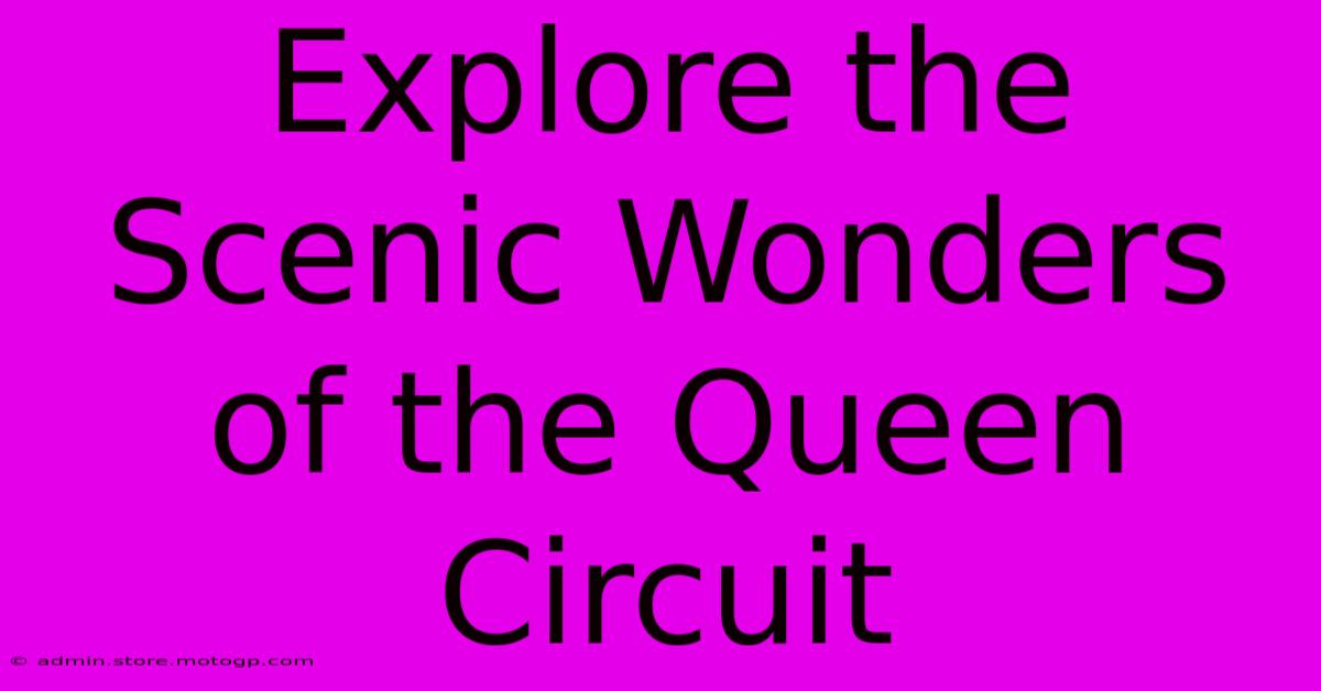 Explore The Scenic Wonders Of The Queen Circuit