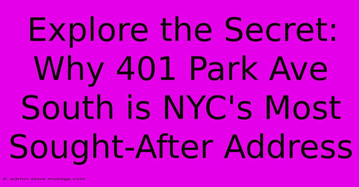 Explore The Secret: Why 401 Park Ave South Is NYC's Most Sought-After Address