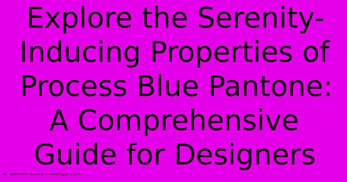 Explore The Serenity-Inducing Properties Of Process Blue Pantone: A Comprehensive Guide For Designers