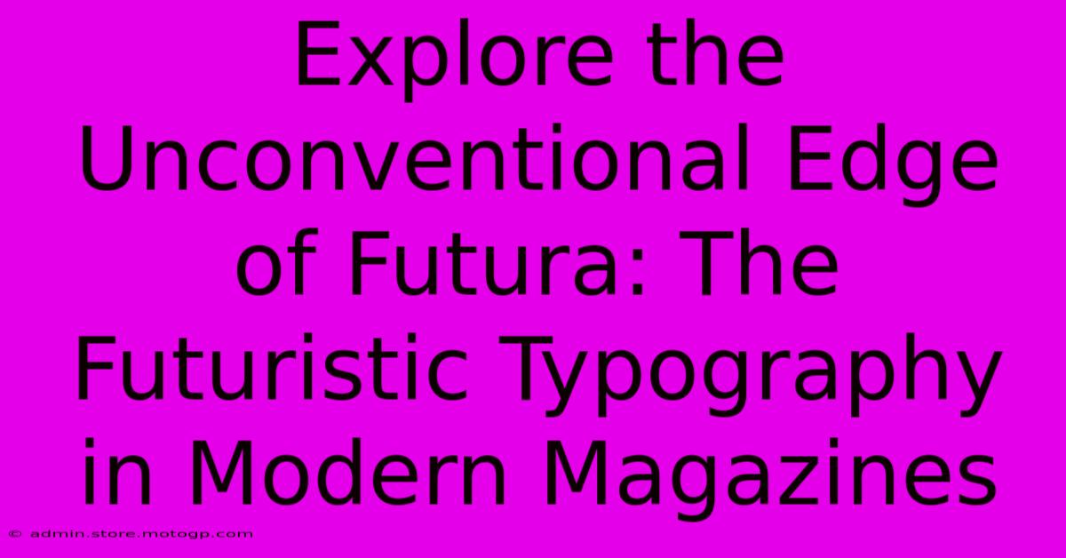 Explore The Unconventional Edge Of Futura: The Futuristic Typography In Modern Magazines