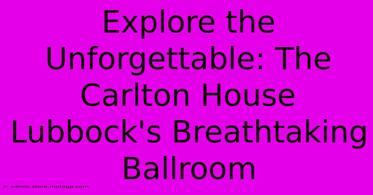 Explore The Unforgettable: The Carlton House Lubbock's Breathtaking Ballroom