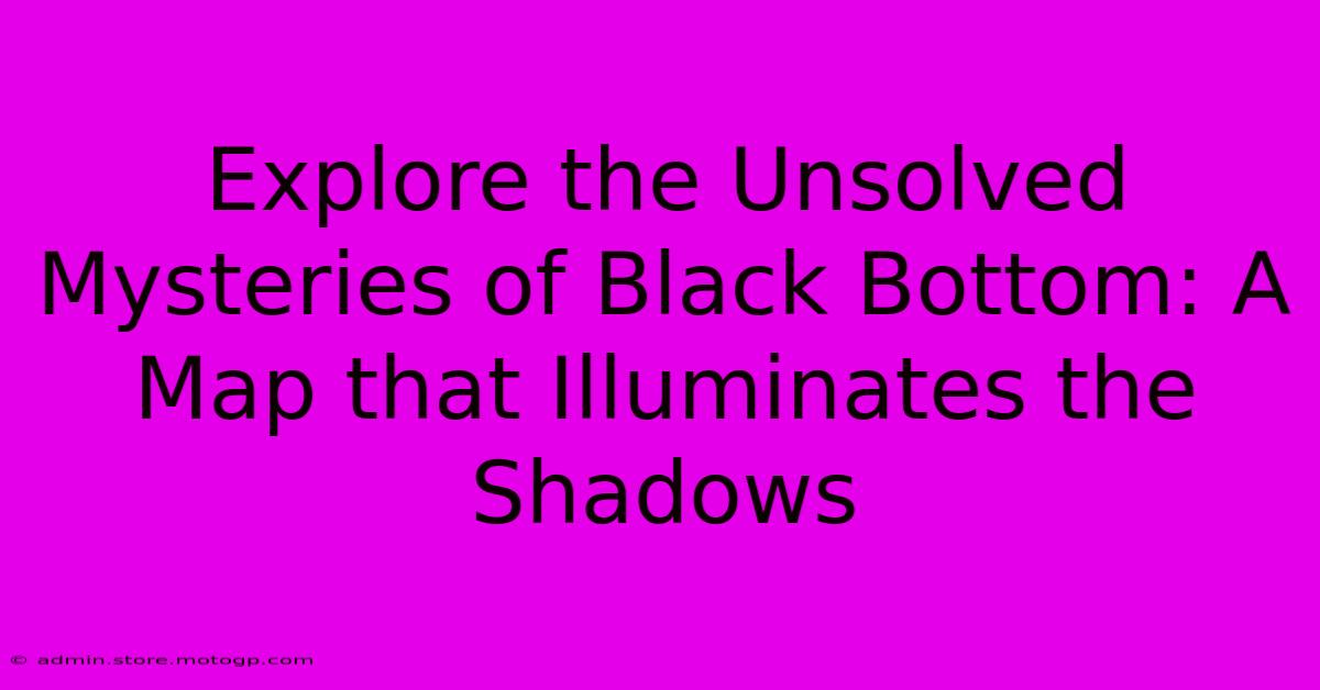 Explore The Unsolved Mysteries Of Black Bottom: A Map That Illuminates The Shadows