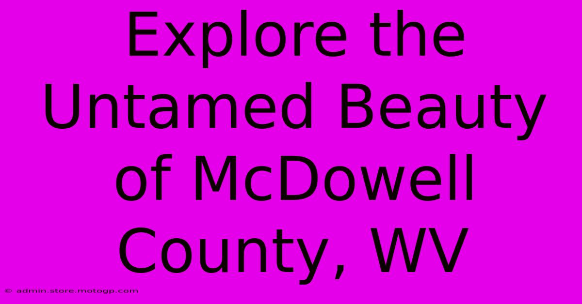 Explore The Untamed Beauty Of McDowell County, WV