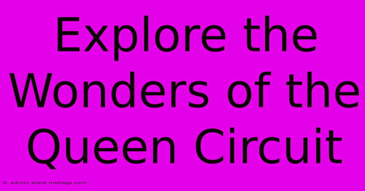 Explore The Wonders Of The Queen Circuit