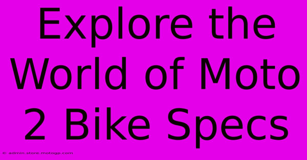 Explore The World Of Moto 2 Bike Specs