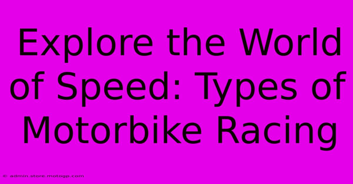 Explore The World Of Speed: Types Of Motorbike Racing