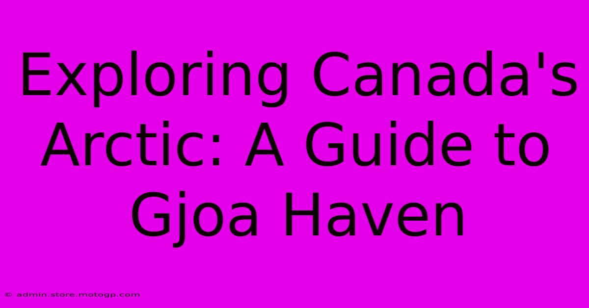 Exploring Canada's Arctic: A Guide To Gjoa Haven